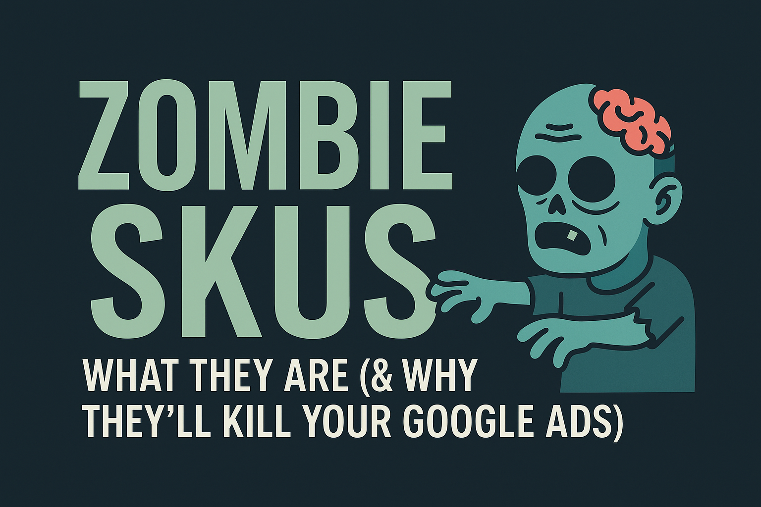 zombie skus google ads - what are they